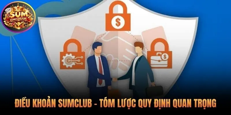Điều khoản điều kiện Sumclub tóm lược các quy định cốt yếu