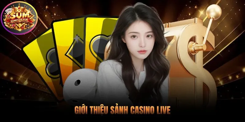 Sảnh casino live quy tụ các trò chơi kinh điển hàng đầu