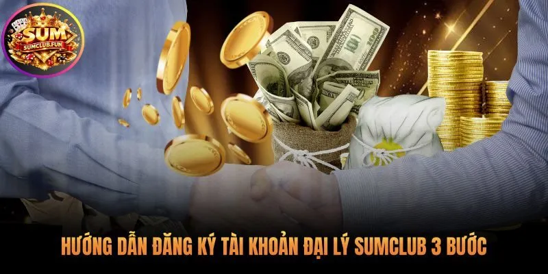 Quy trình đăng ký đại lý Sumclub chỉ với 3 bước đơn giản